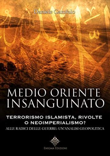 Medio Oriente insanguinato: Terrorismo islamista, rivolte o neoimperialismo?