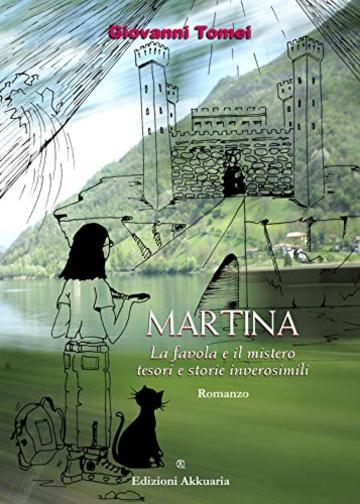 Martina: La favola e il mistero - tesori nascosti e storie inverosimili