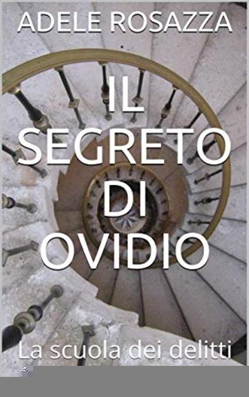 IL SEGRETO DI OVIDIO: La scuola dei delitti