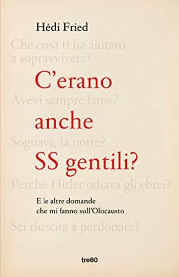 C'erano anche SS gentili?: E le altre domande che mi fanno sull'Olocausto