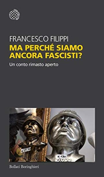 Ma perché siamo ancora fascisti?: Un conto rimasto aperto