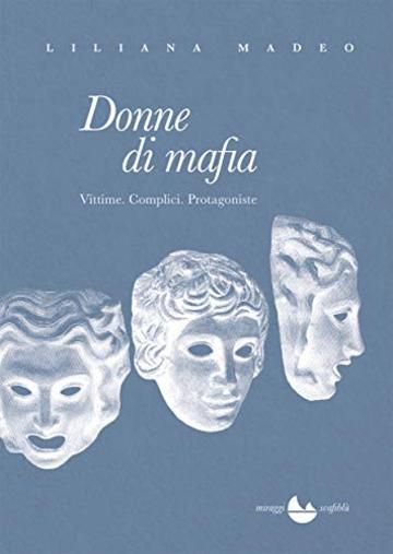 Donne di mafia: Vittime. Complici. Protagoniste. (Scafiblu)