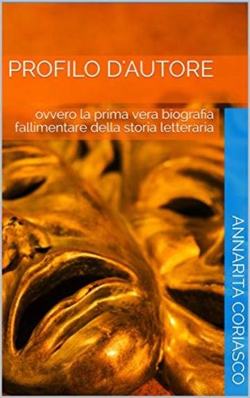 PROFILO D'AUTORE: ovvero la prima vera biografia fallimentare della storia letteraria