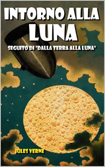 Intorno alla Luna: Seguito di Dalla Terra Alla Luna