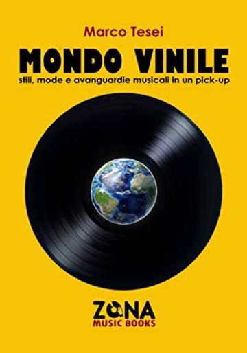 mondo vinile: Stili, mode e avanguardie musicali in un pick-up