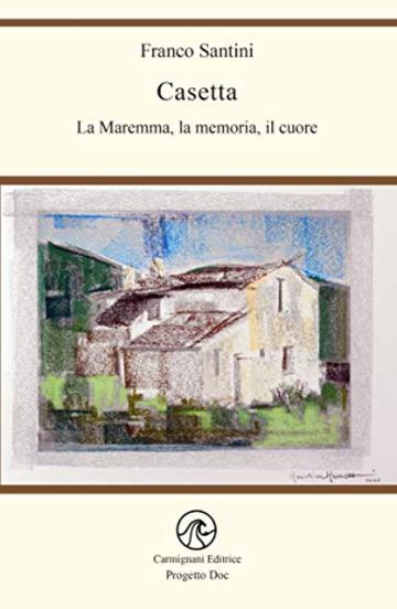 Casetta: La Maremma, la memoria, il cuore (Progetto Doc)