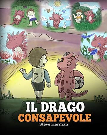 Il drago consapevole: (The Mindful Dragon) Una simpatica storia per bambini, per educarli alla consapevolezza, alla concentrazione e alla serenità. (My Dragon Books Italiano Vol. 3)