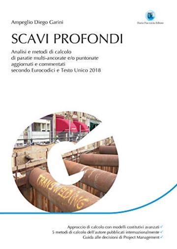 Scavi Profondi: Analisi e metodi di calcolo di paratie multi-ancorate e/o puntonate Aggiornato e commentato secondo Eurocodici e Testo Unico 2018