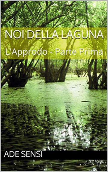 Noi della Laguna: L'Approdo - Parte Prima