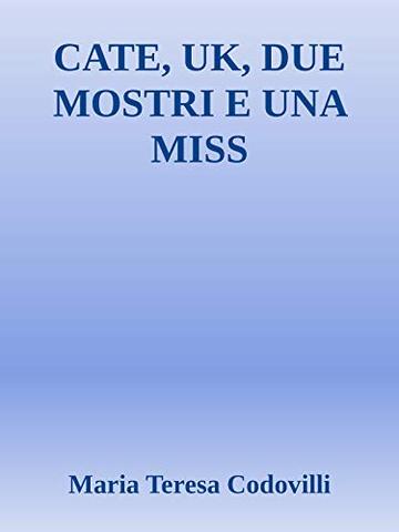 Cate, Uk, due mostri e una miss