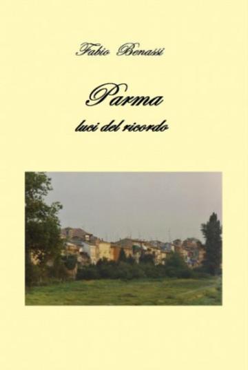 Parma  luci del ricordo (Opere Vol. 4)