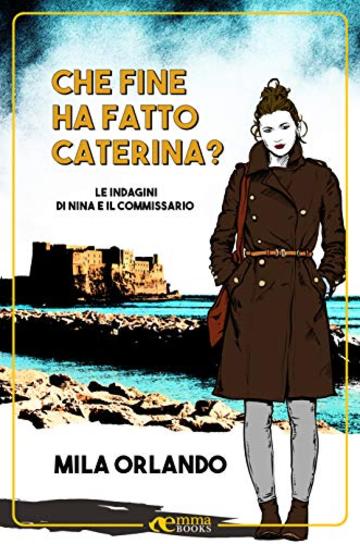 Che fine ha fatto Caterina? (Le indagini di Nina e il commissario #1)