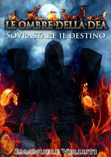 Le ombre della Dea 1: Sovrastare il Destino