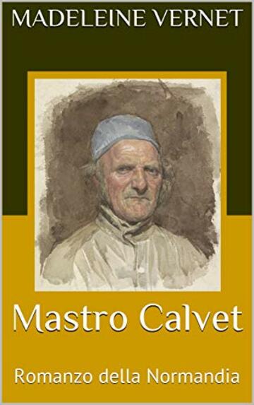 Mastro Calvet: Romanzo della Normandia