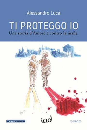 Ti proteggo io. Una storia d'amore è contro la mafia