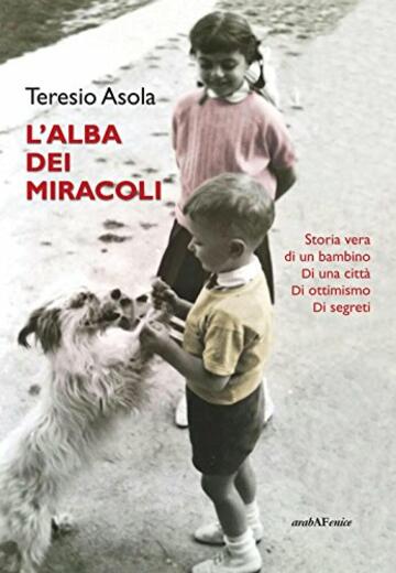 L'alba dei miracoli. Storia vera di un bambino, di una città, di ottimismo, di segreti