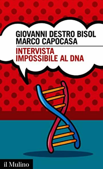 Intervista impossibile al DNA: storia di scienza e umanità (Intersezioni Vol. 497)