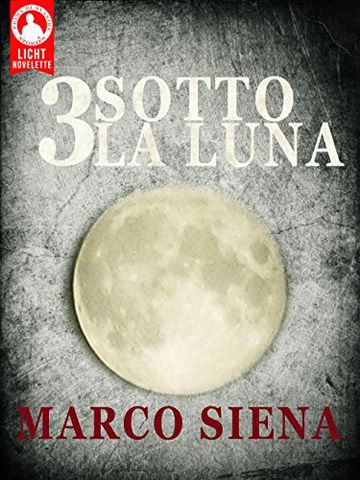 3 Sotto la Luna (Licht Novelette Vol. 1)