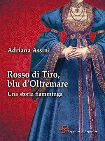 Rosso di Tiro, blu d'Oltremare. Una storia fiamminga