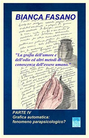 La grafia dell'amore e dell'odio ed altri metodi di conoscenza dell'essere umano: Parte IV. Grafica automatica: fenomeno parapsicologico?