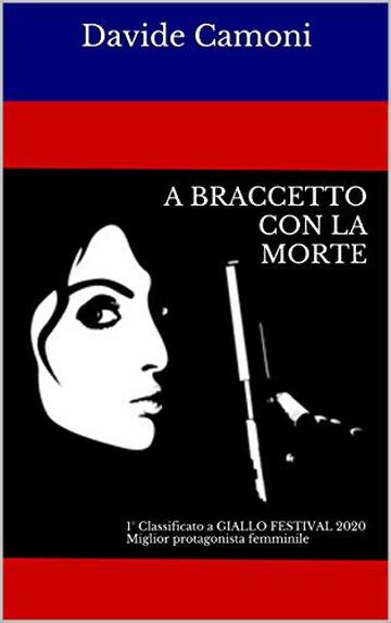 A BRACCETTO CON LA MORTE: 1° CLASSIFICATO a GIALLO FESTIVAL 2020 Miglior protagonista femminile