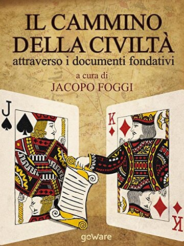 Il cammino della civiltà attraverso i documenti fondativi. Dalla Magna Charta alla Carta della Terra passando per cinque pietre miliari (Sulle orme della Storia)