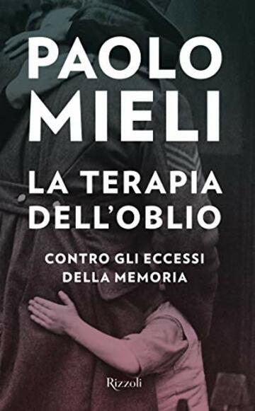 La terapia dell'oblio: Contro gli eccessi della memoria