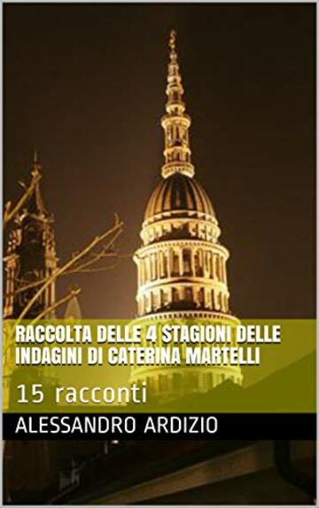 Raccolta delle 4 stagioni delle indagini di Caterina Martelli: 15 racconti