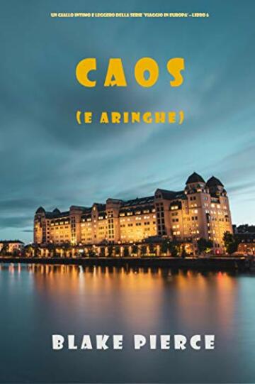 Caos (e aringhe) (Un giallo intimo e leggero della serie Viaggio in Europa – Libro 6)