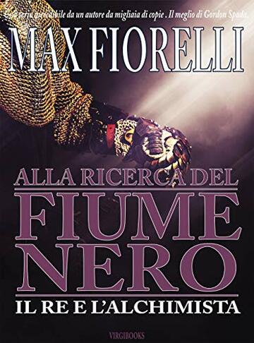 Alla ricerca del fiume nero: Il re e l'alchimista (Le avventure di Gordon Spada)