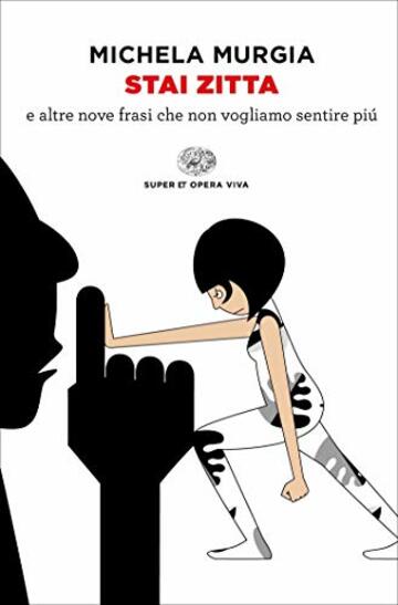 Stai zitta: e altre nove frasi che non vogliamo sentire piú (Super ET. Opera viva)