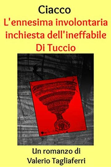 Ciacco. L'ennesima involontaria inchiesta dell'ineffabile Di Tuccio (L'inconsapevole Di Tuccio Vol. 4)