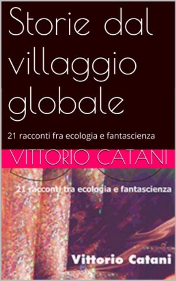 Storie dal villaggio globale: 21 racconti fra ecologia e fantascienza