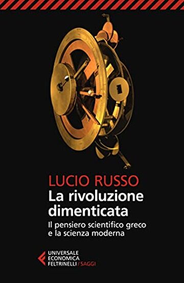 La rivoluzione dimenticata: Il pensiero scientifico greco e la scienza moderna. Nuova edizione completamente rivista