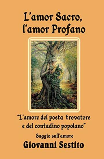 L’Amor Sacro, l’Amor Profano: L’amore del poeta trovatore e del contadino popolano