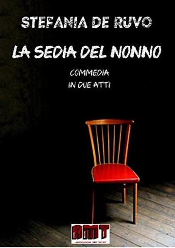 LA SEDIA DEL NONNO (IL TEATRO DI STEFANIA DE RUVO - LE COMMEDIE)