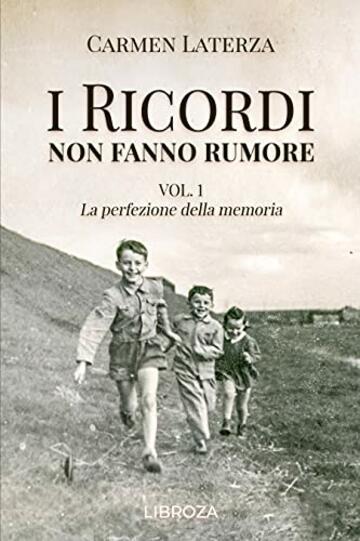 I ricordi non fanno rumore: Vol. 1 La perfezione della memoria (La storia di Bianca)