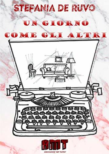 UN GIORNO COME GLI ALTRI (IL TEATRO DI STEFANIA DE RUVO - LE COMMEDIE)