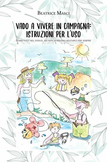 Vado a vivere in campagna: istruzioni per l'uso: Siamo nati nel fango ma non dobbiamo restarci per sempre