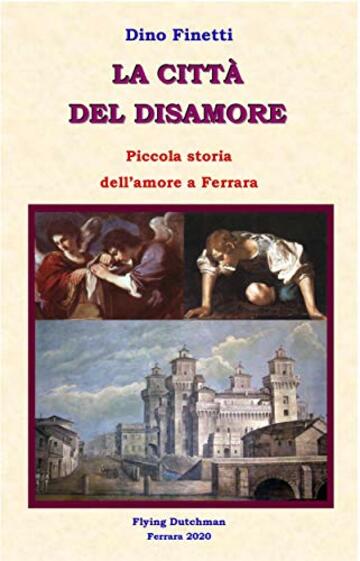La città del disamore: Piccola storia dell'amore a Ferrara