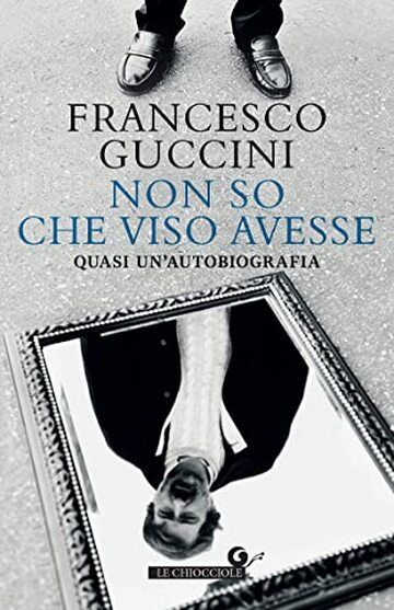 Non so che viso avesse: Quasi un’autobiografia