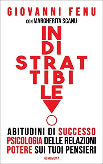 INDISTRATTIBILE - Abitudini di Successo e Regole di Vita, Leggi di Psicologia per Trattare gli Altri, Principi del Potere sui tuoi Pensieri. Il libro dei ... sulla Crescita Personale per la Felicità