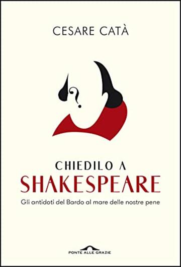 Chiedilo a Shakespeare: Gli antidoti del Bardo al mare delle nostre pene