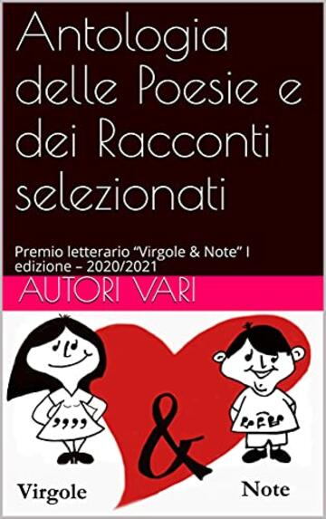 Antologia delle Poesie e dei Racconti selezionati: Premio letterario “Virgole & Note” I edizione – 2020/2021