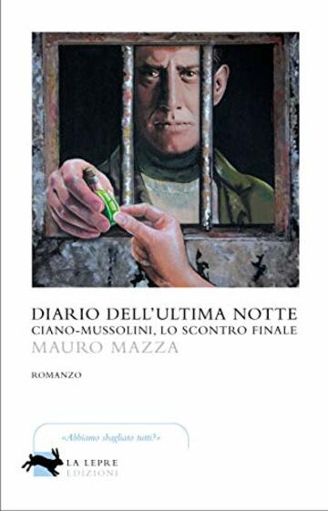 Diario dell'ultima notte. Ciano-Mussolini, lo scontro finale