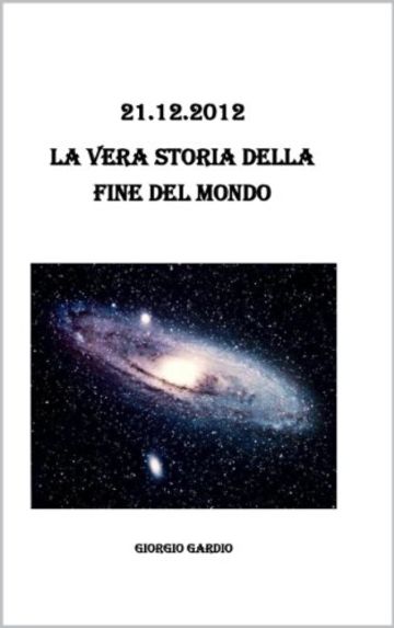 21.12.2012: La vera storia della fine del mondo