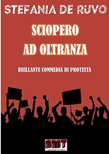 SCIOPERO AD OLTRANZA (IL TEATRO DI STEFANIA DE RUVO - LE COMMEDIE)