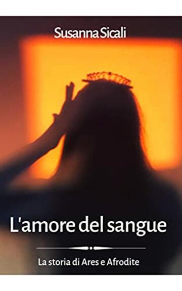 L'amore del sangue: La storia di Ares e Afrodite (L'amore e gli Dei Vol. 2)