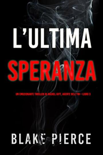 L’ultima speranza (Un emozionante thriller di Rachel Gift, Agente dell’FBI – Libro 3)