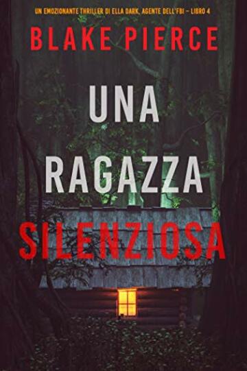 Una ragazza silenziosa (Un thriller mozzafiato con l’agente dell’FBI Ella Dark – Libro 4)